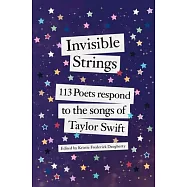 Invisible Strings: 113 Poets Respond to the Songs of Taylor Swift