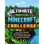 Ultimate Unofficial Minecraft Challenge: A Collection of Creative, Collaborative Projects That Connect In-Game Challenges with Hands-On Activities