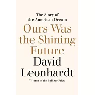 Ours Was the Shining Future: The Story of the American Dream