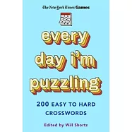 New York Times Games Every Day I&rsquo;m Puzzling: 200 Easy to Hard Crosswords