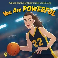 You Are Powerful: A Book for the Littlest Caitlin Clark Fans