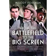 From the Battlefield to the Big Screen: Audie Murphy, Laurence Olivier, Vivien Leigh and Dirk Bogarde in Ww2