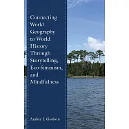 Connecting World Geography to World History Through Storytelling, Eco-Feminism, and Mindfulness
