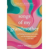 Songs of My Grandmother: On Finding Ourselves, Each Other, and the Things That Make Us Come Alive