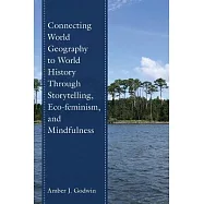 Connecting World Geography to World History Through Storytelling, Eco-Feminism, and Mindfulness