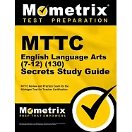 MTTC English Language Arts (7-12) (130) Secrets Study Guide: MTTC Review and Practice Exam for the Michigan Test for