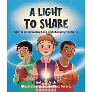 A Light to Share: Stories of Spreading Love and Changing the World