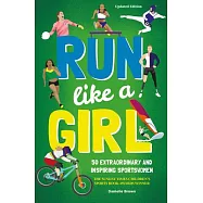Run Like a Girl: 50 Extraordinary and Inspiring Sportswomen