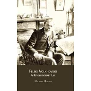 Feliks Volkhovskii: A Revolutionary Life