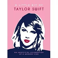 A Little Bit of Taylor Swift: An Unofficial Celebration of a Modern Icon