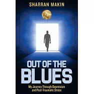 Out of the Blues: My Journey Through Depression and Post-Traumatic Stress