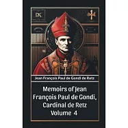 Memoirs of Jean Francois Paul de Gondi, Cardinal de Retz Volume 4