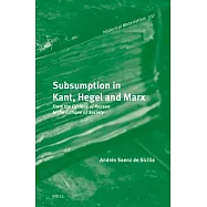 Subsumption in Kant, Hegel and Marx: From the Critique of Reason to the Critique of Society