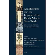 Art Museums and the Legacies of the Dutch Atlantic Slave Trade: Curating Histories, Envisioning Futures