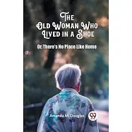 The Old Woman Who Lived in a Shoe Or, There&rsquo;s No Place Like Home