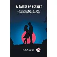 A Tatter of Scarlet Adventurous Episodes of the Commune in the Midi 1871