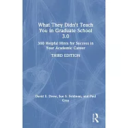 What They Didn’t Teach You in Graduate School 3.0: 360 Helpful Hints for Success in Your Academic Career