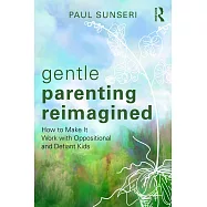 Gentle Parenting Reimagined: How to Make It Work with Oppositional and Defiant Kids