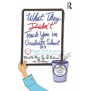 What They Didn’t Teach You in Graduate School 3.0: 360 Helpful Hints for Success in Your Academic Career