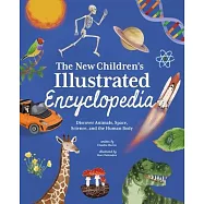 The New Children’s Illustrated Encyclopedia: Discover Animals, Space, Science, and the Human Body