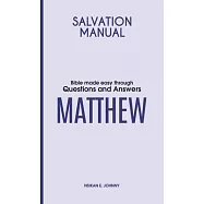 Salvation Manual: Bible Made Easy through Questions and Answers for the Book of Matthew