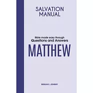 Salvation Manual: Bible Made Easy through Questions and Answers for the Book of Matthew