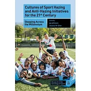 Cultures of Sport Hazing and Anti-Hazing Initiatives for the 21st Century: Stepping Across the Millennium