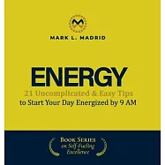 Energy: 21 Uncomplicated & Easy Tips to Start Your Day Energized by 9 AM