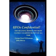 UFOs Confidential!: The Meaning Behind the Most Closely Guarded Secret of All Time