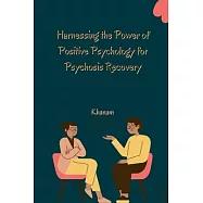 Harnessing the Power of Positive Psychology for Psychosis Recovery