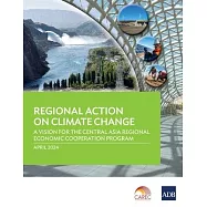 Regional Action on Climate Change: A Vision for the Central Asia Regional Economic Cooperation Program