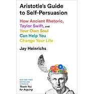 Aristotle&rsquo;s Guide to Self-Persuasion: How Ancient Rhetoric, Taylor Swift, and Your Own Soul Can Help You Change Your