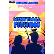 Heretical Fishing 4: A Cozy Guide to Annoying the Cults, Outsmarting the Fish, and Alienating Oneself