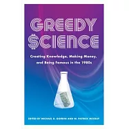 Greedy Science: Creating Knowledge, Making Money, and Being Famous in the 1980s