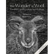 The Wonder of Wool: A Knitter&rsquo;s Guide to Pure Breed Sheep