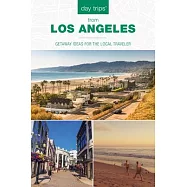 Day Trips(r) from Los Angeles: Getaway Ideas for the Local Traveler