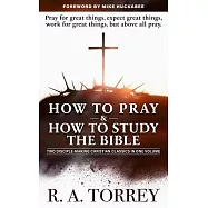 How to Pray and How to Study the Bible for Greatest Profit: With a Foreword by Mike Huckabee