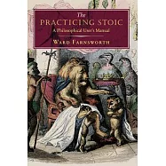 The Practicing Stoic: A Philosophical User&rsquo;s Manual