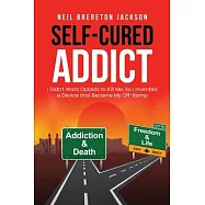 Self-Cured Addict: I Didn&rsquo;t Want Opioids to Kill Me, So I invented a Device that Became My Off-Ramp