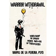 Warrior Withdrawal: When BAMF No Longer Means Bad*$$ M^ther#u@!er
