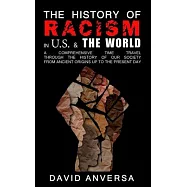 The History of Racism in America and the World: A comprehensive Time Travel through the History of our society. From