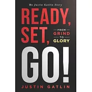 Ready, Set, Go!: From Grind To Glory: The Justin Gatlin Story