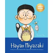 Hayao Miyazaki: A Story of a Little Dreamer Who Captivated the World with Animation Biography Book for Kids About