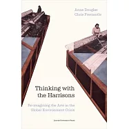 Thinking with the Harrisons: Re-Imagining the Arts in the Global Environment Crises