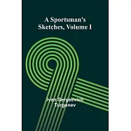 A Sportsman&rsquo;s Sketches Volume I