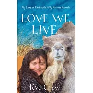 Love We Live: My Leap of Faith with Fifty Rescued Animals