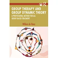 Group Therapy and Group Dynamic Theory: A Professional Method for All Group-Based Treatment