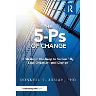 The 5-PS of Change: A Strategic Roadmap to Successfully Lead Organizational Change