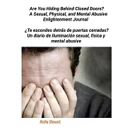 Are You Hiding Behind Closed Doors?: A Sexual, Physical, and Mental Abusive Enlightenment Journal