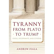 Tyranny from Plato to Trump: Fools, Sycophants, and Citizens